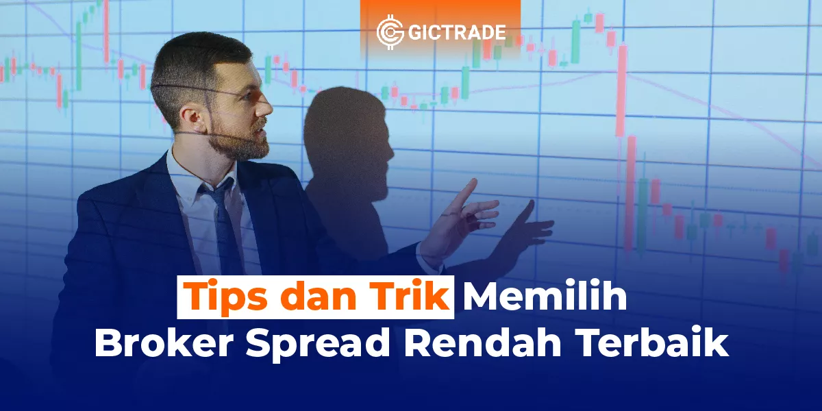 Tips dan Trik Memilih Broker Spread Rendah